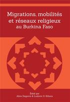 Couverture du livre « Migrations, mobilités et réseaux religieux au Burkina Faso » de Alice Degorce aux éditions Amalion