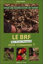 Couverture du livre « Le BRF (Bois Raméal Fragmenté), vous connaissez ? pour une (agri)culture du vivant » de Jacky Dupety aux éditions De Terran