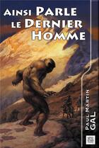 Couverture du livre « Ainsi parle le dernier homme » de Paul Martin Gal et Daniel Balage aux éditions Nestiveqnen