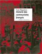 Couverture du livre « Histoire des communistes français » de Leo Figueres aux éditions Le Temps Des Cerises