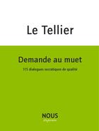 Couverture du livre « Demande au muet, disciple ; 115 dialogues socratiques de qualité » de Herve Le Tellier aux éditions Nous