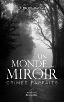 Couverture du livre « Un monde miroir Tome 1 : Crimes parfaits » de Aurore Babet aux éditions Editions Maia