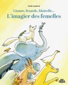 Couverture du livre « Lionne, lézarde, blairelle - L' imagier des femelles » de Emilie Sandoval aux éditions Dessus Dessous