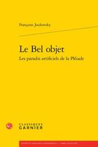 Couverture du livre « Le bel objet : les paradis artificiels de la Pléiade » de Francoise Joukovsky aux éditions Classiques Garnier