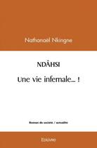 Couverture du livre « Ndahsi, une vie infernale...! » de Nkingne Nathanael aux éditions Edilivre