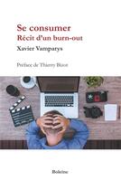 Couverture du livre « Se consumer ; récit d'un burn-out » de Xavier Vamparys aux éditions Boleine