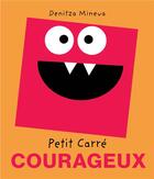 Couverture du livre « Petit carre courageux » de Denitza Mineva aux éditions Petits Carres