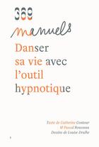 Couverture du livre « Danser sa vie avec l'outil hypnotique » de Pascal Rousseau et Catherine Contour et Louise Drulhe aux éditions 369 Editions