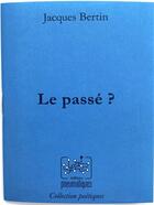 Couverture du livre « Le passé ? » de Jacques Bertin aux éditions Pneumatiques