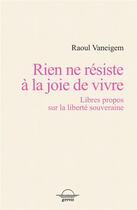 Couverture du livre « Rien ne résiste à la joie de vivre : libres propos sur la liberté souveraine » de Raoul Vaneigem aux éditions Grevis