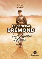 Couverture du livre « Le general bremond - l'anti-lawrence d'arabie » de Remy Porte aux éditions Lemme Edit