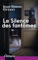 Couverture du livre « Le silence des fantômes » de Jean-Simon Ottavi aux éditions Omara Editions