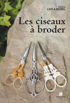 Couverture du livre « Les ciseaux à broder » de Sabine Cayla Morel aux éditions Crepin Leblond