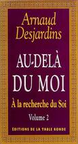 Couverture du livre « A la recherche du soi - ii - au-dela du moi » de Arnaud Desjardins aux éditions Table Ronde