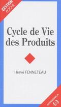 Couverture du livre « Cycle de vie des produits » de Herve Fenneteau aux éditions Economica