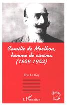 Couverture du livre « Camille de morlhon, homme de cinema (1869-1952) » de Eric Leroy aux éditions L'harmattan