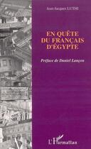 Couverture du livre « En quête du Français d'Egypte » de Jean-Jacques Luthi aux éditions L'harmattan