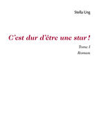 Couverture du livre « C'est dur d'être une star t.1 » de Stella Ung aux éditions Societe Des Ecrivains