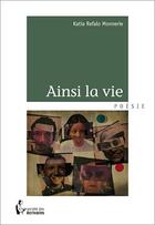 Couverture du livre « Ainsi, la vie » de Katia Refalo Monnerie aux éditions Societe Des Ecrivains
