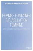 Couverture du livre « Femmes fontaines & ejaculation feminine - mythes, controverses et realites » de Salama/Desvaux aux éditions Cherche Midi