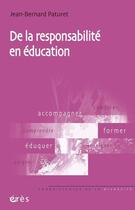 Couverture du livre « De la responsabilité en éducation » de Jean-Bernard Paturet aux éditions Eres