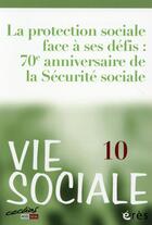 Couverture du livre « Vie sociale Tome 10 : la protection sociale face à ses défis : 70e anniversaire de la Sécurité sociale » de Revue Vie Sociale aux éditions Eres