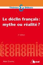 Couverture du livre « Le déclin français : mythe ou réalité ? » de Alain Chaffel aux éditions Breal