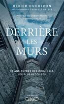 Couverture du livre « Derriere les murs - 38 ans aupres des criminels les plus redoutes » de Duchiron Didier aux éditions Michel Lafon