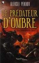 Couverture du livre « Les chroniques de Siala Tome 2 ; le prédateur d'ombre » de Aleksei Pekhov aux éditions Pygmalion