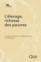 Couverture du livre « L'élevage, richesse des pauvres » de Guillaume Duteurtre et Bernard Faye aux éditions Quae