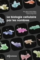 Couverture du livre « La biologie cellulaire par les nombres » de Ron Milo et Rob Phillips aux éditions Edp Sciences