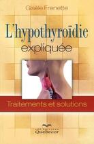 Couverture du livre « L'hypothyroidie expliquee - traitements et solutions » de Frenette Gisele aux éditions Les Éditions Québec-livres