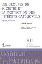 Couverture du livre « Les groupes de societes et la protection des interets categoriels - aspects juridiques » de Frederic Magnus aux éditions Larcier