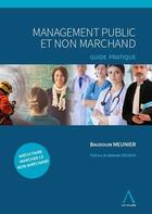 Couverture du livre « Management public et non marchand ; guide pratique » de Baudouin Meunier aux éditions Anthemis