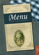 Couverture du livre « Le menu par la carte ; histoire et usages de la carte-menu » de Emmanuelle Cartier aux éditions Editions Sutton