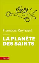 Couverture du livre « La planète des saints » de Francois Reynaert aux éditions Pluriel