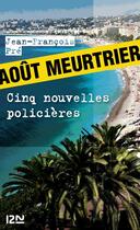 Couverture du livre « Août meurtrier ; cinq nouvelles policières » de Jean-Francois Pre aux éditions 12-21