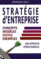 Couverture du livre « Strategie d'entreprise - concepts, modeles, outils, exemples » de Jolly/Dominique aux éditions Maxima