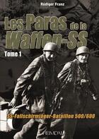 Couverture du livre « Les paras de la Waffen-SS Tome 1 : SS-Fallschirmjäger-Bataillon 500/600 » de Rudiger W. A. Franz aux éditions Heimdal