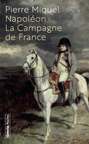 Couverture du livre « Napoléon : la campagne de France » de Pierre Miquel aux éditions Omnia