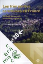 Couverture du livre « Les tres petites communes en france - heritage sans avenir ou modele original ? » de Grison Jean-Baptiste aux éditions Pu De Clermont Ferrand