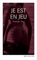 Couverture du livre « Je est un jeu » de Dominique Antin aux éditions Blanche