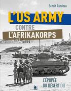 Couverture du livre « L'US Army face a l'Afrikakorps de Rommel : l'épopée du désert II » de Benoit Rondeau aux éditions Ysec