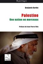 Couverture du livre « Palestine ; une nation en morceaux » de Benjamin Barthe aux éditions Editions Du Cygne