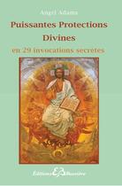 Couverture du livre « Puissantes protections divines ; en 29 invocations secrètes » de Angel Adams aux éditions Bussiere