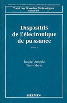 Couverture du livre « Dispositifs de l'electronique de puissance - volume 1 » de Jacques Arnould aux éditions Hermes Science Publications