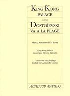 Couverture du livre « King kong palace, suivi de : dostoievski va a la plage » de De La Parra M A. aux éditions Actes Sud