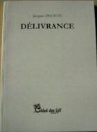Couverture du livre « Délivrance » de Jacques Degeye aux éditions Chloe Des Lys