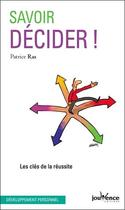 Couverture du livre « Savoir decider ! - les cles de la reussite » de Patrice Ras aux éditions Jouvence