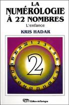 Couverture du livre « La numerologie a 22 nombres t2 - l'enfance » de Kris Hadar aux éditions De Mortagne